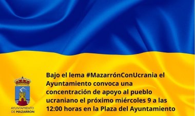 BAJO EL LEMA MAZARRÓN CON UCRANIA EL AYUNTAMIENTO CONVOCA UNA CONCENTRACIÓN EL PRÓXIMO MIÉRCOLES 9 A LAS 12.00H EN LA PLAZA DEL AYUNTAMIENTO