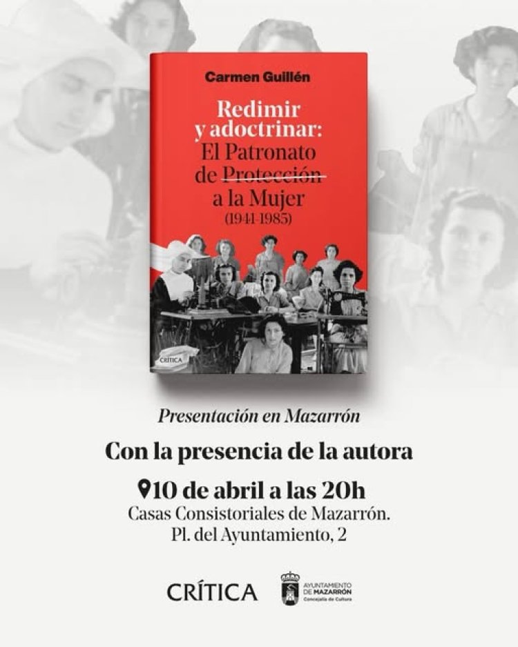 La autora Carmen Guillén presenta su obra Redimir y adoctrinar: El Patronato de Protección a la Mujer (1941-1985) en un acto abierto al público.